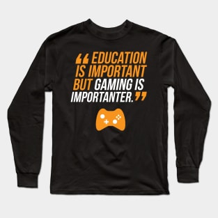 Education Is Important But Gaming Is Importanter Long Sleeve T-Shirt